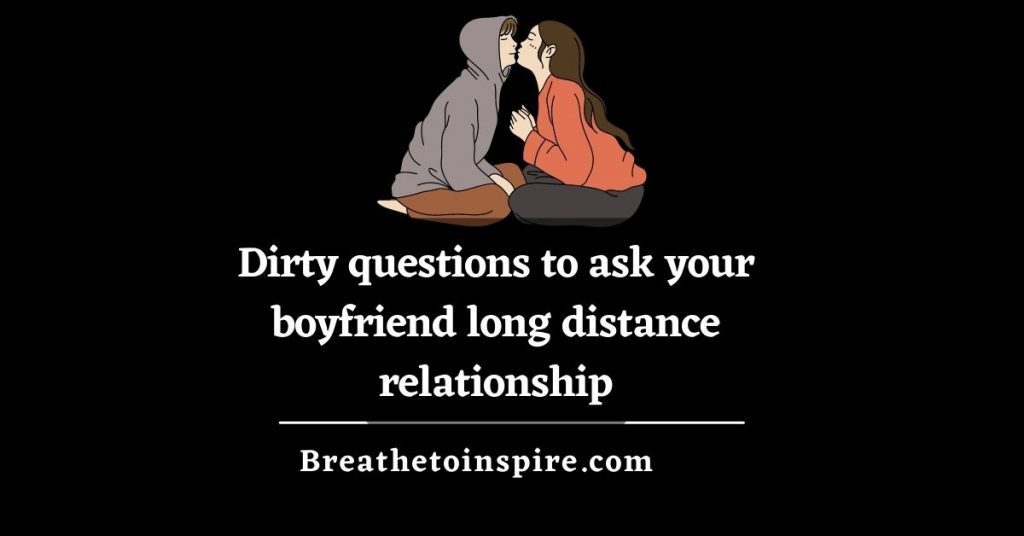dirty-questions-to-ask-your-boyfriend-long-distance-relationship