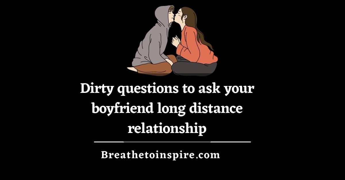 150 Dirty Questions To Ask Your Boyfriend (Naughty, Juicy, Sexual