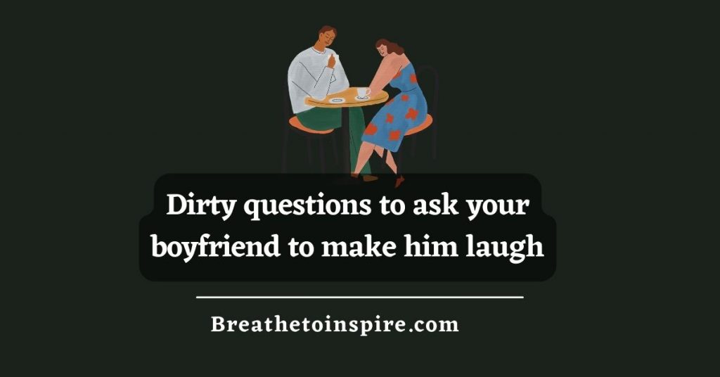 dirty-questions-to-ask-your-boyfriend-to-make-him-laugh