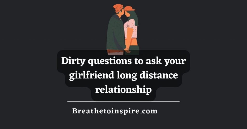 dirty-questions-to-ask-your-girlfriend-long-distance-relationship