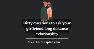 150 Dirty Questions To Ask Your Girlfriend Breathe To Inspire   Dirty Questions To Ask Your Girlfriend Long Distance Relationship 300x157 