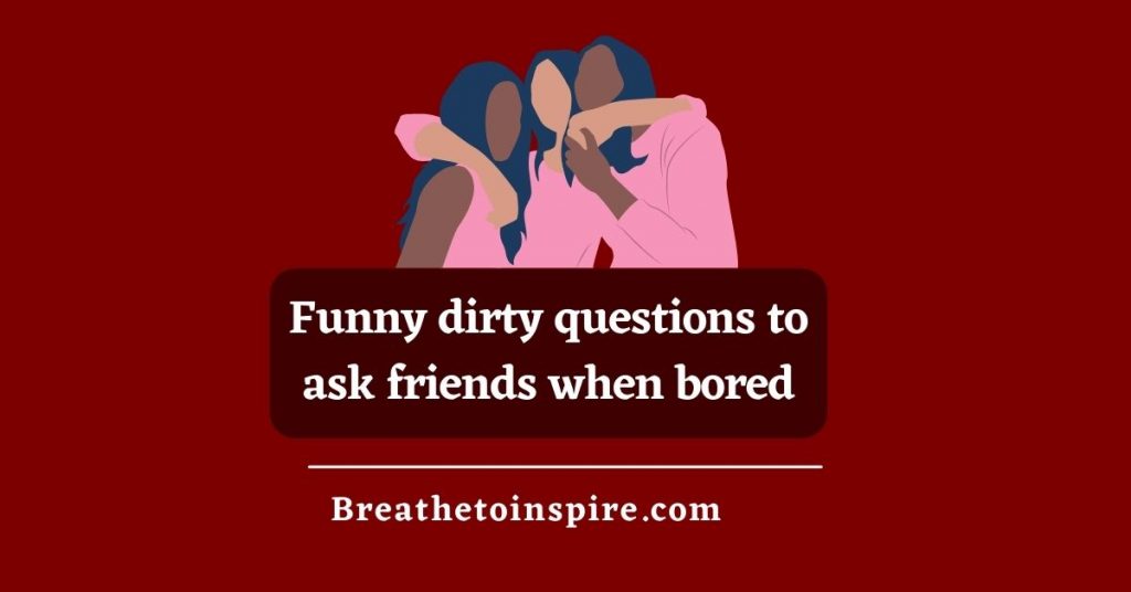 funny-dirty-questions-to-ask-friends-when-bored
