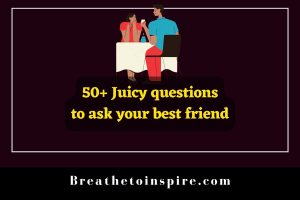 50+ Juicy Questions To Ask Your Best Friend (for Girls And Boys