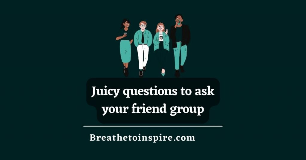 juicy-questions-to-ask-your-friend-group