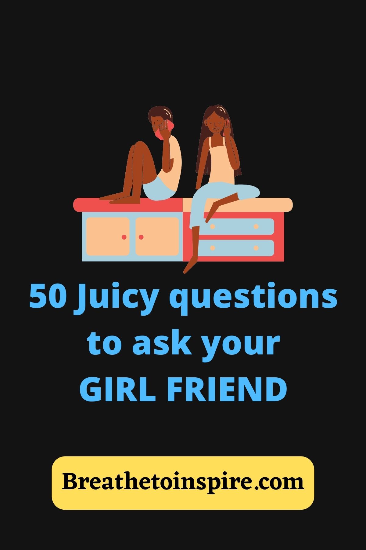 50 Best Juicy Questions To Ask Your Girlfriend To Turn Her On Breathe 