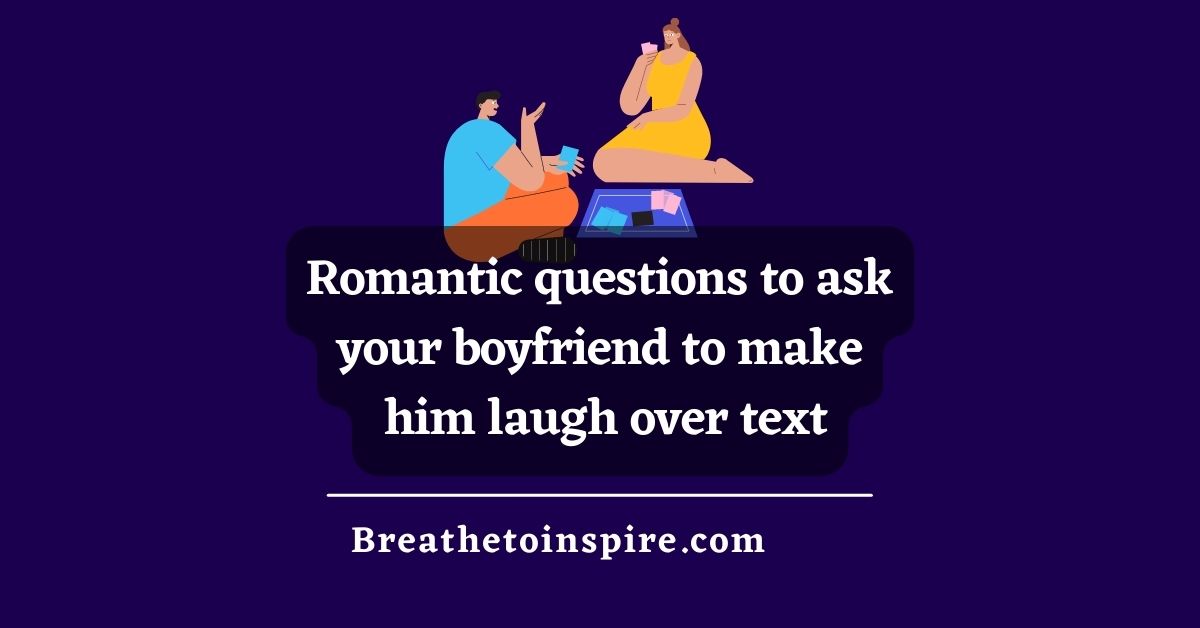 100-romantic-questions-to-ask-your-boyfriend-to-make-him-laugh