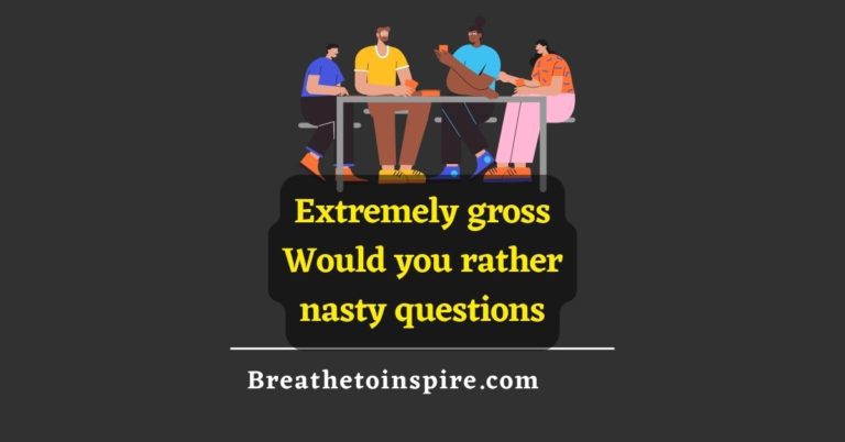 100+ Nasty Would You Rather Questions - Breathe To Inspire
