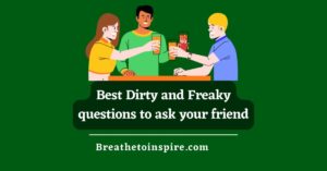 100 Freaky Questions To Ask Your Friends - Breathe To Inspire