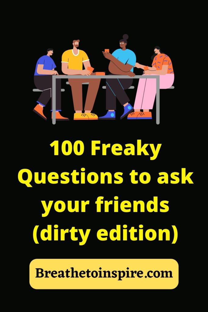 100 Freaky Questions To Ask Your Friends - Breathe To Inspire