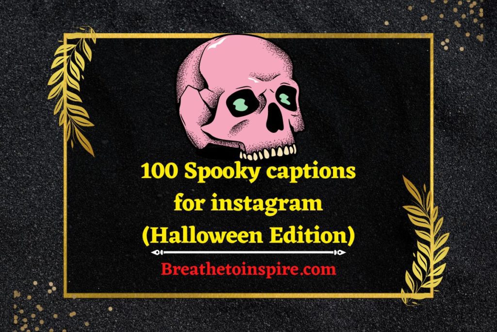 200 Spooky Captions For Instagram On This Halloween Season Breathe To