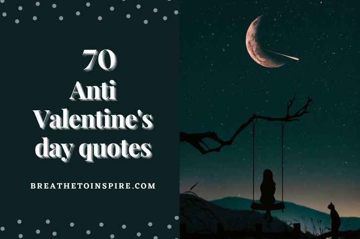 70 Anti Valentines Day Quotes From Funny To Serious For Singles And Broken  Heart Couples - Breathe To Inspire