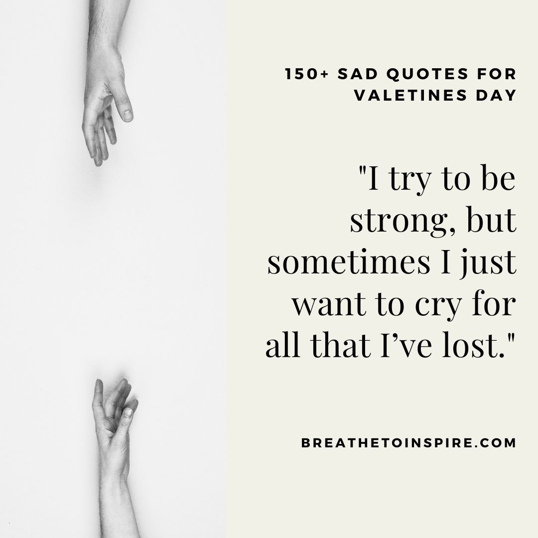 150+ Sad Valentines Day Quotes (for Singles And Broken Heart Couples) Breathe To Inspire