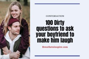 100 Dirty Questions To Ask Your Boyfriend To Make Him Laugh - Breathe ...