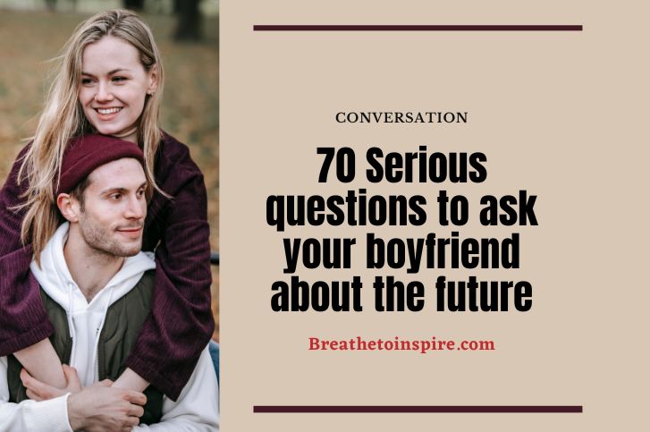 70 Serious Questions To Ask Your Boyfriend About The Future - Breathe ...