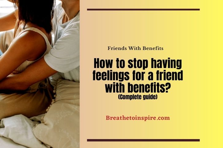 How-to-stop-having-feelings-for-a-friend-with-benefits
