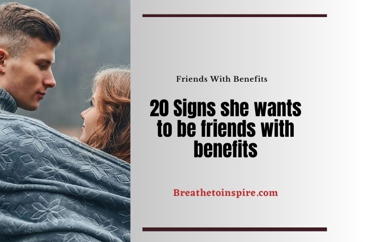 20 Signs She Wants To Be Friends With Benefits Breathe To Inspire