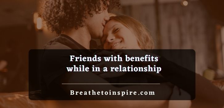 friends-with-benefits-while-in-a-relationship