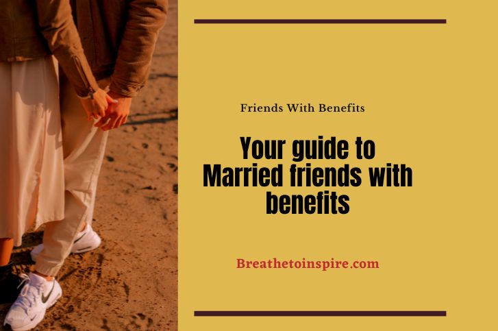 married friends with benefits Your guide to married friends with benefits (rules, tips, and insights)