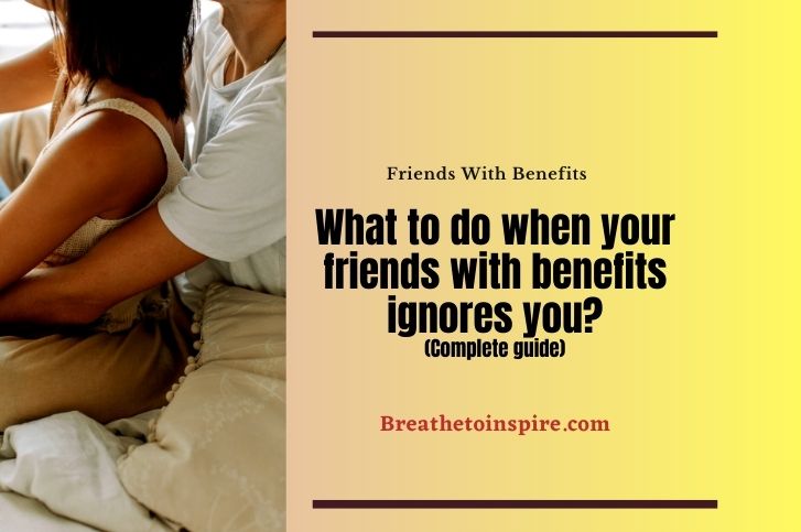 what-to-do-when-your-friends-with-benefits-ignores-you