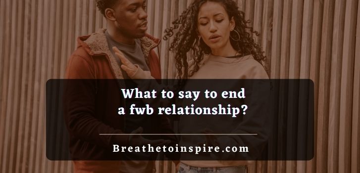 what-to-say-to-end-a-fwb-relationship