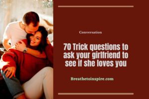 50 Trick Questions To Ask Your Girlfriend To See If She Loves You