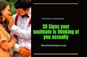 20 Signs Your Soulmate Is Thinking Of You Sexually - Breathe To Inspire