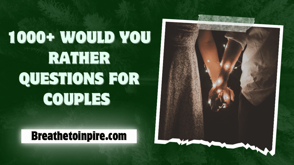 1000+ Would You Rather Questions For Couples From Funny To Dirty