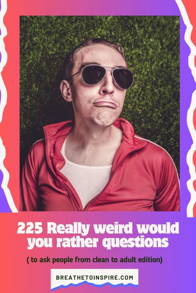 225-weird-would-you-rather-questions